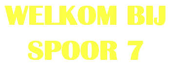 WELKOM BIJ SPOOR 7